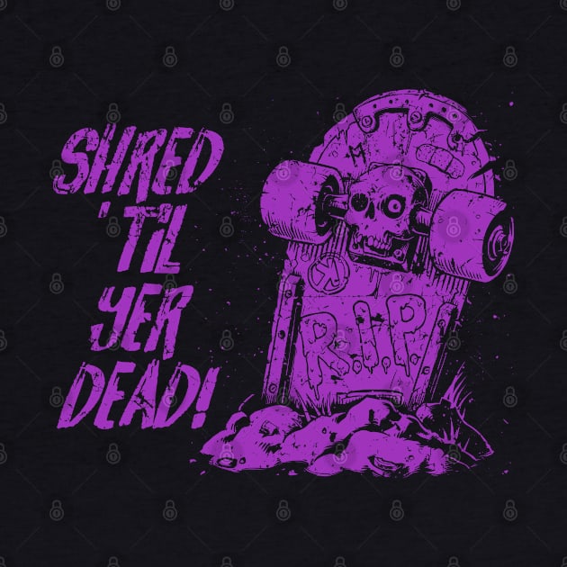 Shred ’til yer dead! - purple by Skate Merch